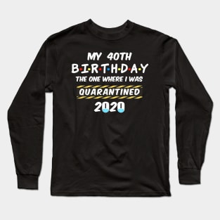 40th Birthday Quarantined Long Sleeve T-Shirt